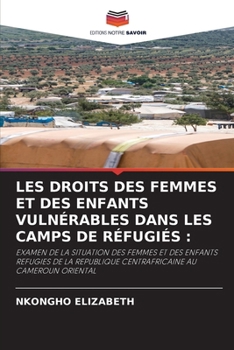 Les Droits Des Femmes Et Des Enfants Vulnérables Dans Les Camps de Réfugiés (French Edition)