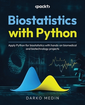 Paperback Biostatistics with Python: Apply Python for biostatistics with hands-on biomedical and biotechnology projects Book