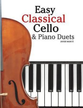 Paperback Easy Classical Cello & Piano Duets: Featuring Music of Bach, Mozart, Beethoven, Strauss and Other Composers. Book