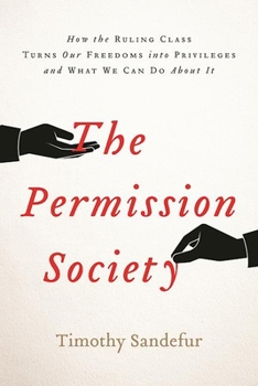 Hardcover The Permission Society: How the Ruling Class Turns Our Freedoms Into Privileges and What We Can Do about It Book
