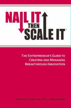 Paperback Nail It then Scale It: The Entrepreneur's Guide to Creating and Managing Breakthrough Innovation Book