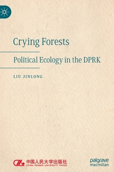 Hardcover Crying Forests: Political Ecology in the Dprk Book