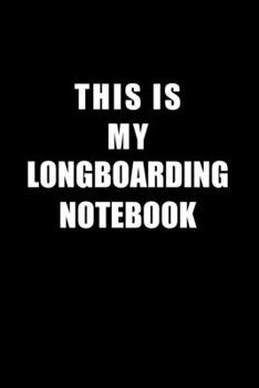 Paperback Notebook For Longboarding Lovers: This Is My Longboarding Notebook - Blank Lined Journal Book