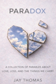 Paperback Paradox: A Collection of Parables About Love, Loss, and The Things We Carry Book