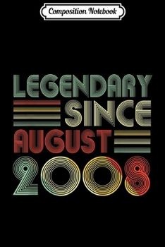 Composition Notebook: 11th Birthday Gift Legendary Since August 2008  Journal/Notebook Blank Lined Ruled 6x9 100 Pages