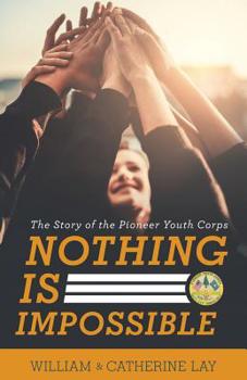 Paperback Nothing Is Impossible: The Story of the Pioneer Youth Corps Book