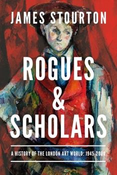 Hardcover Rogues and Scholars: A History of the London Art World: 1945-2000 Book