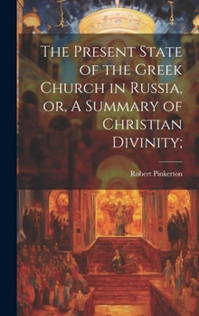 Hardcover The Present State of the Greek Church in Russia, or, A Summary of Christian Divinity; Book