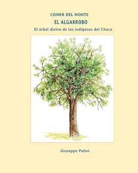 Paperback El Algarrobo: El arbol divino de los indigenas del Chaco [Spanish] Book