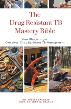 The Drug Resistant TB Mastery Bible: Your Blueprint for Complete Drug Resistant Tb Management
