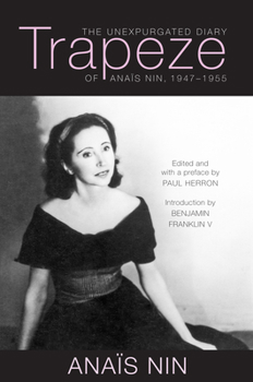 Trapeze: The Unexpurgated Diary of Anaïs Nin, 1947-1955 - Book #6 of the From "A Journal of Love"