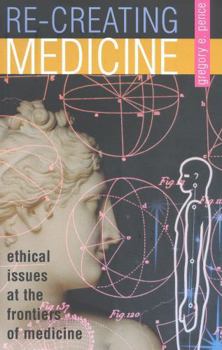 Hardcover Recreating Medicine: Ethical Issues at the Frontiers of Medicine Book