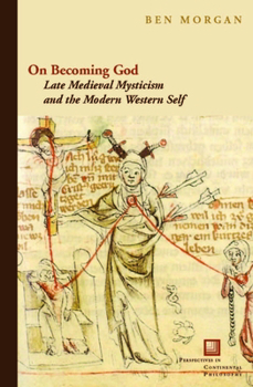 Hardcover On Becoming God: Late Medieval Mysticism and the Modern Western Self Book