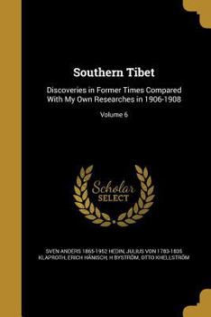 Paperback Southern Tibet: Discoveries in Former Times Compared With My Own Researches in 1906-1908; Volume 6 Book