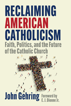 Reclaiming American Catholicism: Faith, Politics, and the Future of the Catholic Church