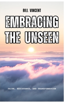 Paperback Embracing the Unseen: Faith, Resistance, and Transformation Book
