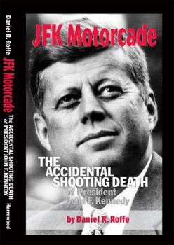 Hardcover JFK Motorcade: The Accidental Shooting Death of President John F. Kennedy Book