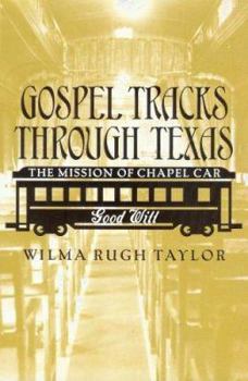 Gospel Tracks Through Texas: The Mission of the Chapel Car Good Will (Sam Rayburn Series on Rural Life) - Book  of the Sam Rayburn Series on Rural Life, sponsored by Texas A&M University-Commerce
