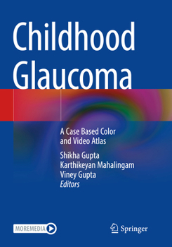 Paperback Childhood Glaucoma: A Case Based Color and Video Atlas Book