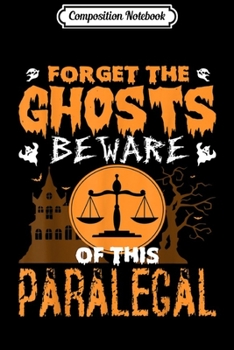 Paperback Composition Notebook: Forget Ghosts Beware Of Paralegal Halloween Journal/Notebook Blank Lined Ruled 6x9 100 Pages Book