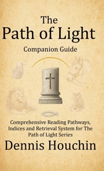 The Path of Light: Companion Guide: Comprehensive Reading Pathways, Indices and Retrieval System for The Path of Light Series