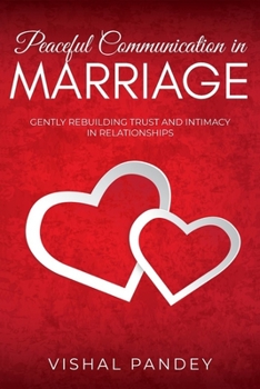 Paperback Peaceful Communication in Marriage: Gently Rebuilding Trust and Intimacy in Relationships Book