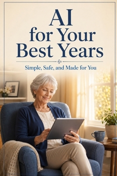 Paperback AI for Your Best Years: How to Use Artificial Intelligence Simply and Safely Book