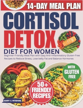 Paperback Cortisol Detox Diet For Women: Beginner-Friendly Meal Plan with Easy Anti-inflammatory Gluten-Free Recipes to Reduce Stress, Lose belly Fat and Balanc Book
