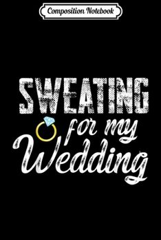 Composition Notebook: Women sweating for my wedding gym workout motivation Journal/Notebook Blank Lined Ruled 6x9 100 Pages