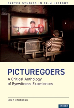 Picturegoers : A Critical Anthology of Eyewitness Experiences