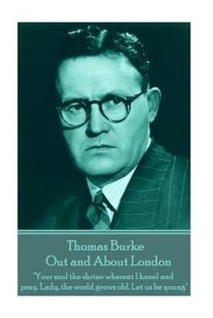 Paperback Thomas Burke - Out and About London: "Your soul the shrine whereat I kneel and pray. Lady, the world grows old. Let us be young" Book