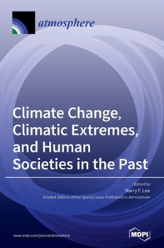 Hardcover Climate Change, Climatic Extremes, and Human Societies in the Past Book