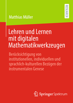 Paperback Lehren Und Lernen Mit Digitalen Mathematikwerkzeugen: Berücksichtigung Von Institutionellen, Individuellen Und Sprachlich-Kulturellen Bezügen Der Inst [German] Book