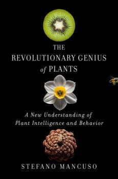 Hardcover The Revolutionary Genius of Plants: A New Understanding of Plant Intelligence and Behavior Book