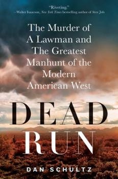 Hardcover Dead Run: The Murder of a Lawman and the Greatest Manhunt of the Modern American West Book