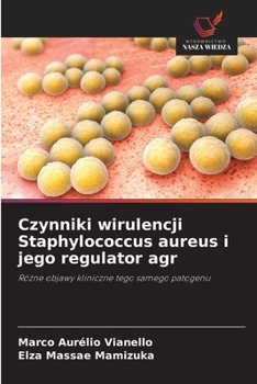 Czynniki wirulencji Staphylococcus aureus i jego regulator agr (Polish Edition)