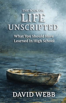 The Book On Life Unscripted: What You Should Have Learned in High School