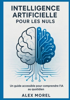 Paperback Intelligence Artificielle pour les Nuls: Un Guide Accessible pour Comprendre l'IA au Quotidien [French] Book