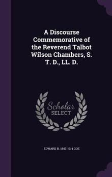 Hardcover A Discourse Commemorative of the Reverend Talbot Wilson Chambers, S. T. D., LL. D. Book
