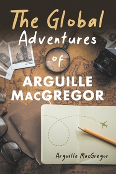 Paperback The Global Adventures of Arguille MacGregor Book