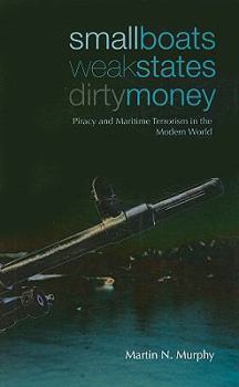 Hardcover Small Boats, Weak States, Dirty Money: Piracy and Maritime Terrorism in the Modern World (Columbia/Hurst) Book