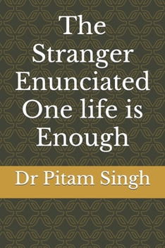 Paperback The Stranger Enunciated: One life is Enough Book