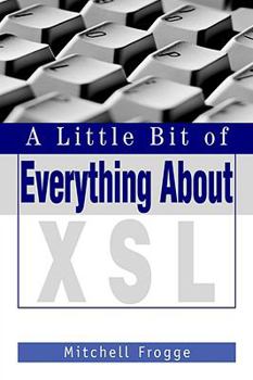 Paperback A Little Bit of Everything About XSL Book