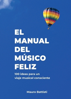 Paperback El manual del músico feliz: 100 ideas para un viaje musical consciente [Spanish] Book