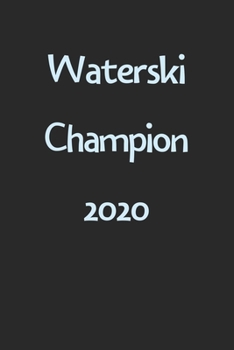 Waterski Champion 2020: Lined Journal, 120 Pages, 6 x 9, Funny Waterski Gift Idea, Black Matte Finish (Waterski Champion 2020 Journal)