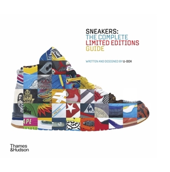 Sneakers: Complete Limited Edition Guide: The Complete Limited Editions Guide