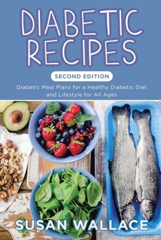 Paperback Diabetic Recipes [Second Edition]: Diabetic Meal Plans for a Healthy Diabetic Diet and Lifestyle for All Ages Book