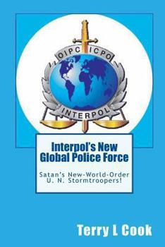 Paperback Interpol's New Global Police Force: Satan's New-World-Order U.N. Stormtroopers! Book