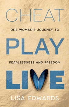 Paperback Cheat Play Live: one woman's journey to fearlessness and freedom Book