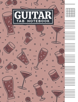 Guitar Tab Notebook: Blank 6 Strings Chord Diagrams & Tablature Music Sheets with Drinks Themed Cover Design